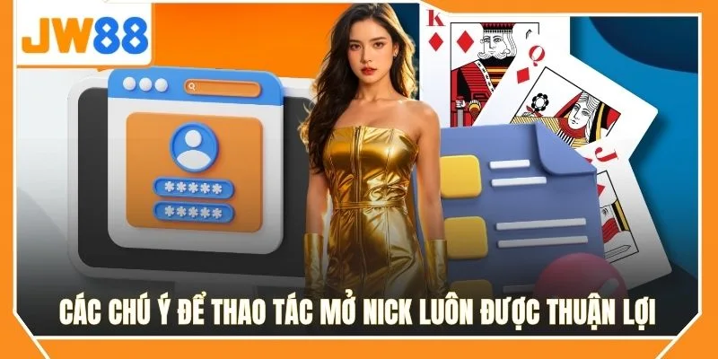 Các chú ý để thao tác mở nick luôn được thuận lợi