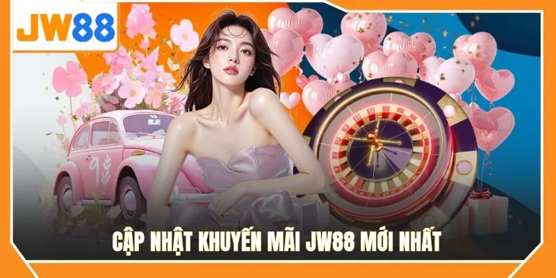 Cập nhật khuyến mãi JW88 mới nhất