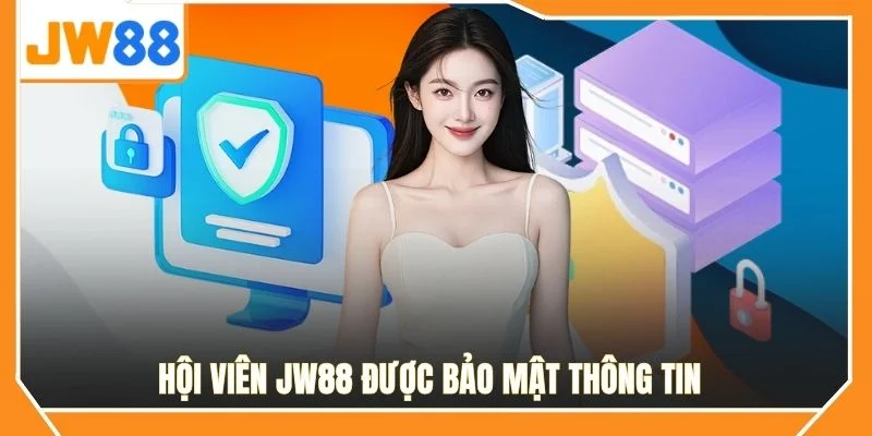 Hội viên JW88 được bảo mật thông tin 