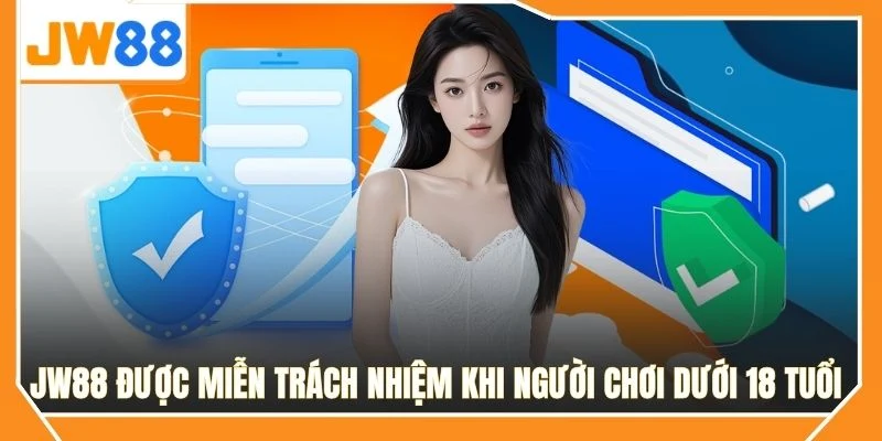 JW88 được miễn trách nhiệm khi người chơi dưới 18 tuổi 
