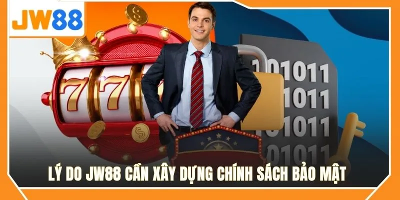 Lý do JW88 cần xây dựng chính sách bảo mật 
