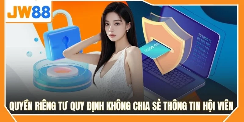Quyền riêng tư quy định không chia sẻ thông tin hội viên