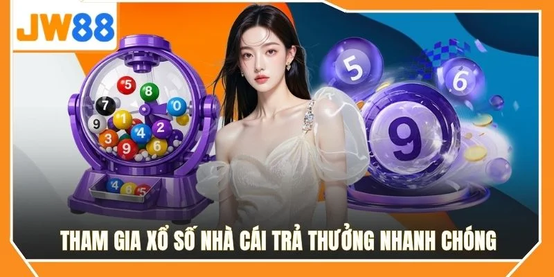  Tham gia xổ số nhà cái trả thưởng nhanh chóng